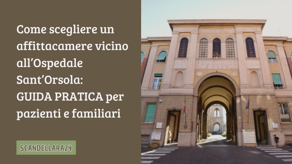 Come scegliere un affittacamere vicino all’Ospedale Sant’Orsola: guida pratica per pazienti e familiari